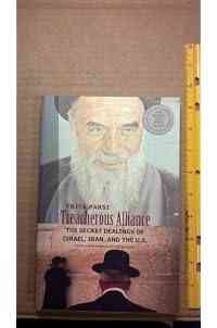 Treacherous Alliance: The Secret Dealings of Israel, Iran, and the United States