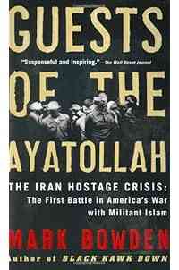Guests of the Ayatollah: The Iran Hostage Crisis: The First Battle in America's War with Militant Islam