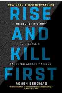 Rise and Kill First: The Secret History of Israel's Targeted Assassinations