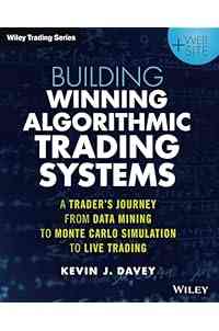 Building Winning Algorithmic Trading Systems, + Website: A Trader's Journey From Data Mining to Monte Carlo Simulation to Live Trading