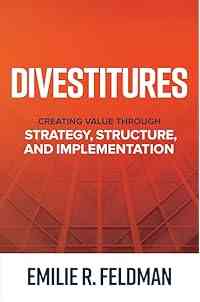 Divestitures: Creating Value Through Strategy, Structure, and Implementation