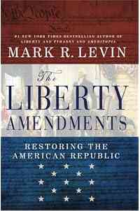 The Liberty Amendments: Restoring the American Republic