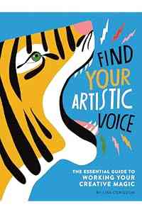 Find Your Artistic Voice: The Essential Guide to Working Your Creative Magic (Lisa Congdon x Chronicle Books)