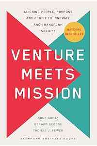 Venture Meets Mission: Aligning People, Purpose, and Profit to Innovate and Transform Society