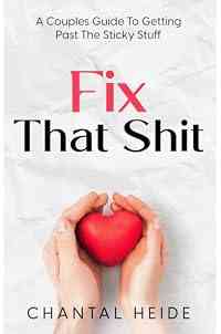 Fix That Shit: A Couples Guide To Getting Past The Sticky Stuff