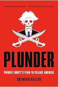 Plunder: Private Equity's Plan to Pillage America