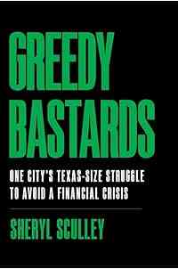 Greedy Bastards: One City’s Texas-Size Struggle to Avoid a Financial Crisis