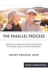 The Parallel Process: Growing Alongside Your Adolescent or Young Adult in Treatment (Revised & Updated Edition)