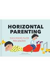 Horizontal Parenting: How to Entertain Your Kid While Lying Down