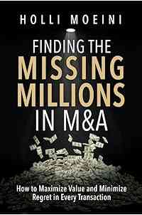 Finding the Missing Millions in M&A: How to Maximize Value and Minimize Regret in Every Transaction