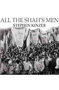 All the Shah's Men: An American Coup and the Roots of Middle East Terror