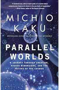 Parallel Worlds: A Journey Through Creation, Higher Dimensions, and the Future of the Cosmos
