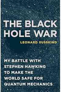 The Black Hole War: My Battle with Stephen Hawking to Make the World Safe for Quantum Mechanics