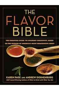 The Flavor Bible: The Essential Guide to Culinary Creativity, Based on the Wisdom of America's Most Imaginative Chefs