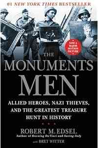 The Monuments Men: Allied Heroes, Nazi Thieves, and the Greatest Treasure Hunt in History
