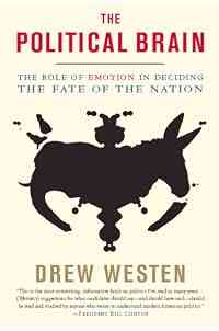 The Political Brain: The Role of Emotion in Deciding the Fate of the Nation