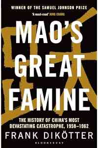 Mao's Great Famine: The History of China's Most Devastating Catastrophe, 1958-1962