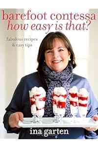 Barefoot Contessa How Easy Is That?: Fabulous Recipes & Easy Tips: A Cookbook