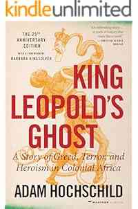 King Leopold's Ghost: A Story of Greed, Terror, and Heroism in Colonial Africa