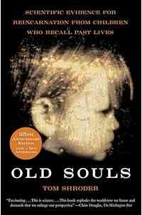 Old Souls: Compelling Evidence from Children Who Remember Past Lives (Scientific Search for Proof of Past Lives)