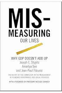 Mismeasuring Our Lives: Why GDP Doesn't Add Up