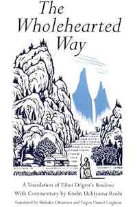 Wholehearted Way: A Translation of Eihei Dagen's Bendowa, With Commentary by Kosho Uchiyama Roshi