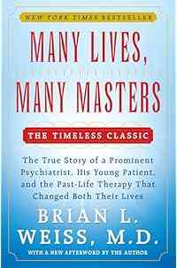 Many Lives, Many Masters: The True Story of a Prominent Psychiatrist, His Young Patient, and the Past-Life Therapy That Changed Both Their Lives