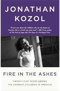Fire in the Ashes: Twenty-Five Years Among the Poorest Children in America
