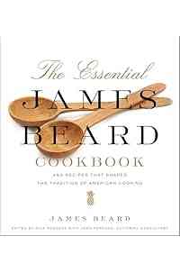 The Essential James Beard Cookbook: 450 Recipes That Shaped the Tradition of American Cooking