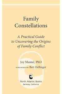 Family Constellations: A Practical Guide to Uncovering the Origins of Family Conflict