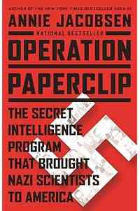 Operation Paperclip: The Secret Intelligence Program that Brought Nazi Scientists to America