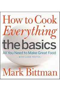 How to Cook Everything: The Basics: All You Need to Make Great Food--With 1,000 Photos: A Beginner Cookbook