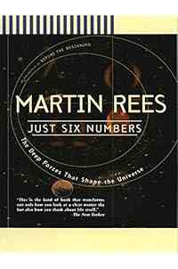 Just Six Numbers: The Deep Forces That Shape The Universe