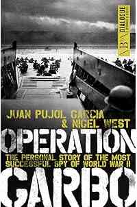 Operation Garbo: The Personal Story of the Most Successful Spy of World War II (Dialogue Espionage Classics)