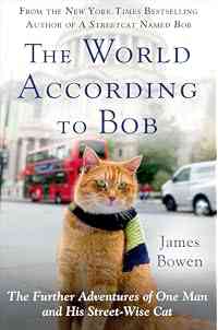 The World According to Bob: The Further Adventures of One Man and His Street-Wise Cat