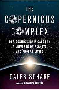 The Copernicus Complex: Our Cosmic Significance in a Universe of Planets and Probabilities