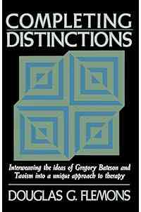 Completing Distinctions: Interweaving the Ideas of Gregory Bateson and Taoism into a unique approach to therapy