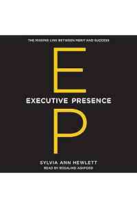 Executive Presence: The Missing Link Between Merit and Success