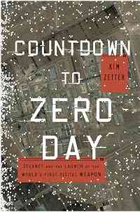 Countdown to Zero Day: Stuxnet and the Launch of the World's First Digital Weapon