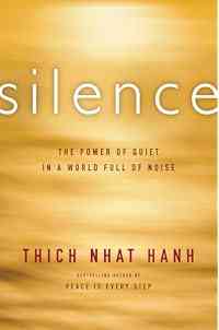 Silence: A Guide to Harnessing Your Most Powerful Inner Resource Through Mindfulness Techniques, Zen Philosophy, and the Art of Embracing Quiet