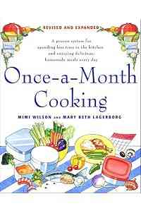 Once-a-Month Cooking: A Proven System for Spending Less Time in the Kitchen and Enjoying Delicious, Homemade Meals Every Day