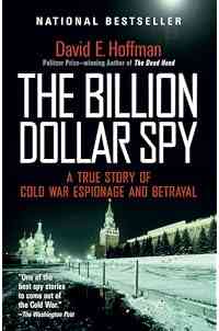 The Billion Dollar Spy: A True Story of Cold War Espionage and Betrayal