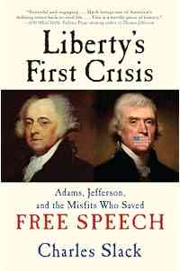 Liberty's First Crisis: Adams, Jefferson, and the Misfits Who Saved Free Speech