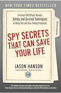 Spy Secrets That Can Save Your Life: A Former CIA Officer Reveals Safety and Survival Techniques to Keep You and YourFamily Protected