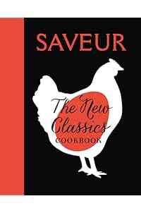 Saveur: The New Classics Cookbook: More than 1,000 of the world's best recipes for today's kitchen