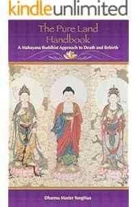 The Pure Land Handbook: A Mahayana Buddhist Approach to Death and Rebirth