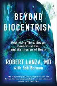 Beyond Biocentrism: Rethinking Time, Space, Consciousness, and the Illusion of Death