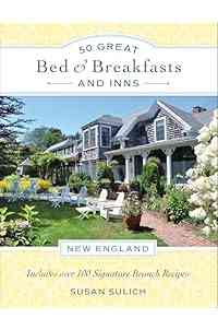 50 Great Bed & Breakfasts and Inns: New England: Includes Over 100 Signature Brunch Recipes