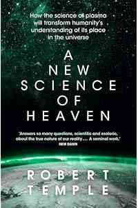 A New Science of Heaven: How the new science of plasma physics is shedding light on spiritual experience