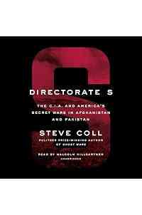 Directorate S: The C.I.A. and America's Secret Wars in Afghanistan and Pakistan